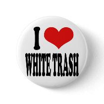I Love White Trash buttons by ilovethisshirt I Love White Trash buttons