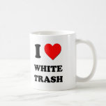 I love White Trash Coffee Mugs