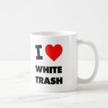 I love White Trash Mug