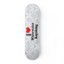 I love Whitewater Kayaking Skate Boards
