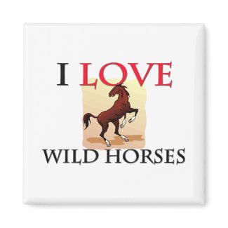 I Love Wild Horses zazzle_magnet