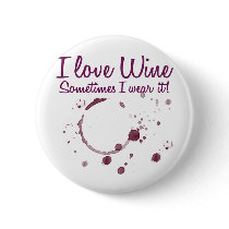I Love Wine, Sometimes I Wear It! Buttons