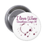 I Love Wine, Sometimes I Wear It! Buttons