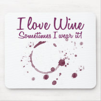 I Love Wine, Sometimes I Wear It! Mouse Pads