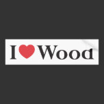 I Love Wood Bumper Sticker bumper stickers