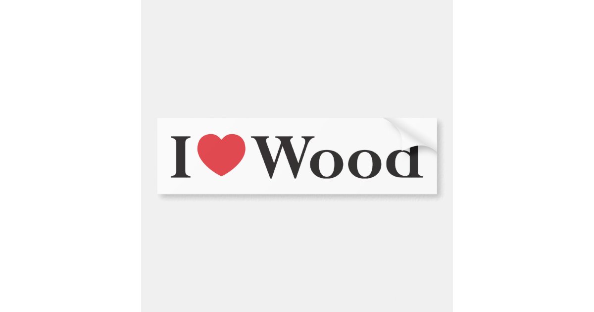 I Love Wood Bumper Sticker Zazzle