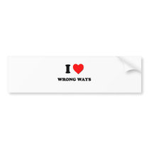I love Wrong Ways Bumper Sticker