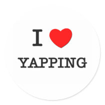 I Love Yapping Round Stickers