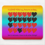 I LOVE YOU 24 hours a day | coloured Mousepads