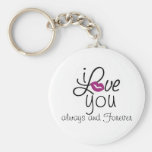 i LOVE you always and Forever Key Chains