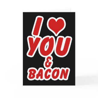 I Love You And Bacon Greeting Cards