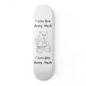 I Love You Beary Much skateboard