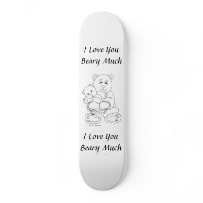 I Love You Beary Much Skateboard Deck by InspirationalStories