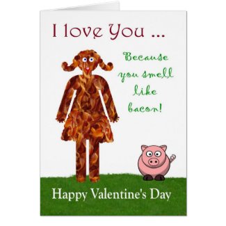 I love you because you smell like bacon Valentine