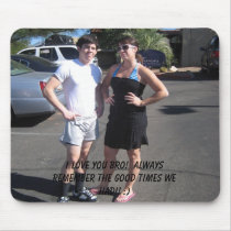I love you bro! Always remember the good times... mousepads by buggyladybug87 I love you bro! Always remember the good times... mousepads