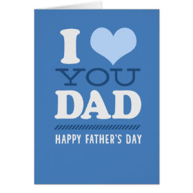 I Love You Dad - Happy Father's Day Card