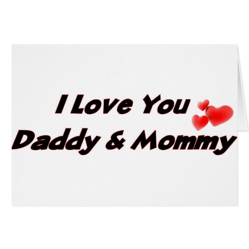 I Love you Daddy & Mommy Greeting Cards Zazzle