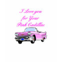 I Love You For Your Pink Cadillac Vintage 50s t-shirts by Topteevintage I Love You For Your Pink Cadillac Vintage 50s t-shirts