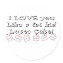 I Love You Like A Fat Kid Loves Cake Sticker