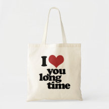 I Love you long time Bags