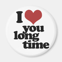 I Love you long time Fridge Magnets