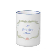 I Love You  Mom! Coffee Mugs