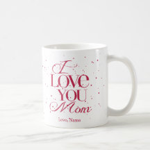I Love You Mom Mug  $19.25