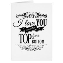 I LOVE YOU MORE THAN A TOP LOVES A BOTTOM -.png Greeting Cards