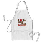 I Love You More Than Bacon Aprons I Love You More Than Bacon Aprons