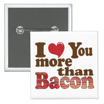 I Love You More Than Bacon Button