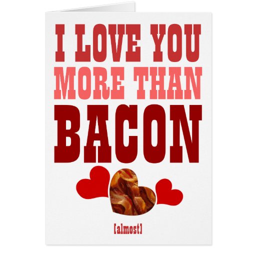 I Love You More Than Bacon Greeting Card Zazzle