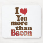 I Love You More Than Bacon Mouse Pads