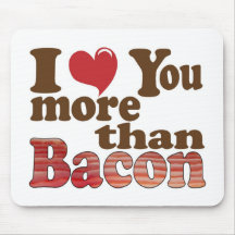I Love You More Than Bacon Mousepad