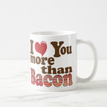 I Love You More Than Bacon Mugs
