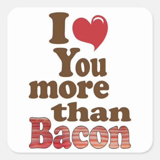 I Love You More Than Bacon Square Sticker Zazzle