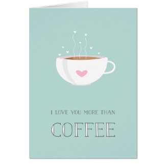 I Love You More Than Coffee Valentine Card Cards