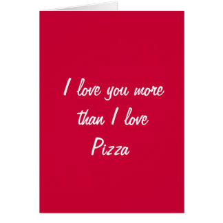 I love you more than I love pizza valentine card