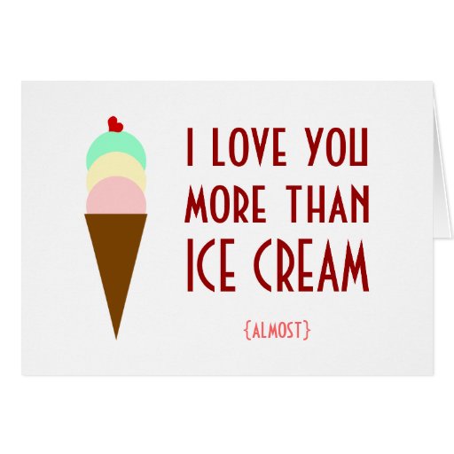 I love you more than ice cream cards | Zazzle