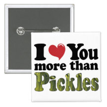 I Love You More Than Pickles Pinback Button