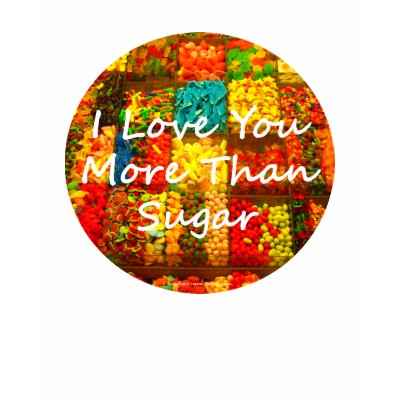 love you more than. I Love You More Than Sugar Shirt by Love_Story. Nothing in the world is as sweet as the one you love!