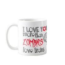 I love you more than Zombies love Brains Coffee Mugs