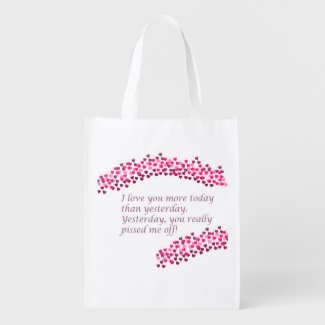 I Love You More Today Reusable Grocery Bag