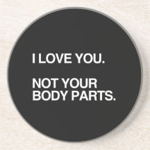I LOVE YOU NOT YOUR BODY PARTS BEVERAGE COASTER