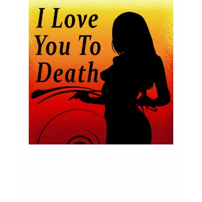 I Love You To Death T-Shirt by 50thbirthdaygifts