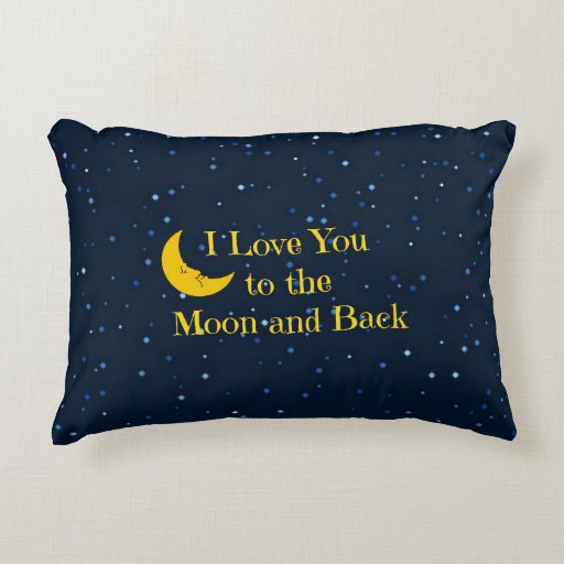 I Love You to the Moon and Back Decorative Pillow Zazzle