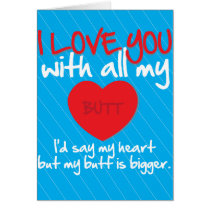 I Love You With All My Butt cards