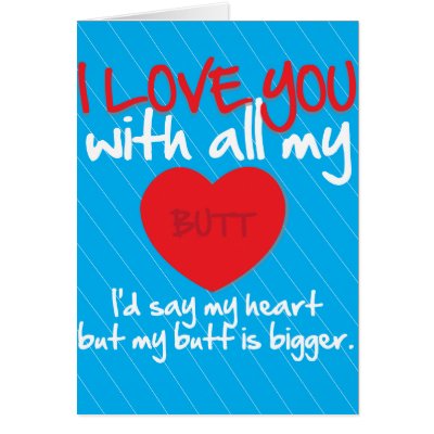 I Love You With All My Butt - Funny Card