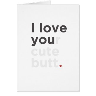 I Love Your Cute Butt Funny Card