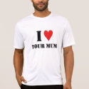 I love your mum t-shirts