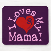 I loves my Mama Mouse Pads